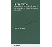 Fuori classe. Dal movimento operaio ai lavoratori imprenditivi della Quart...