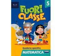 Fuori classe. Matematica. Per la 5 lementare