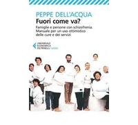 Fuori come va? Famiglie e persone con schizofrenia. Manuale per un uso ottimistico delle cure e dei servizi