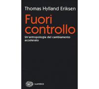 Fuori controllo. Un'antropologia del cambiamento accelerato