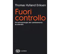 Fuori controllo. Un'antropologia del cambiamento accelerato