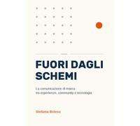 Fuori dagli schemi. La comunicazione di marca tra esperienze, community e tecnologia