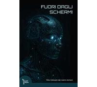 Fuori dagli schermi. Futuri distopici del nostro domani