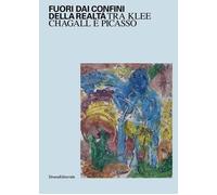FUORI DAI CONFINI DELLA REALTA'. TRA KLEE, CHAGALL E PICASSO - D'AMICO A. -