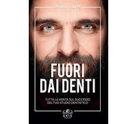 Libri Andrea Grassi - Fuori Dai Denti. Tutta La Verita Sul Successo Del Tuo Stud