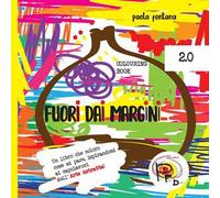 Fuori dai margini. Un libro che coloro come mi pare, ispirandomi ai capolavori dell'Arte Astratta 2.0. Ediz. illustrata