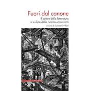 Fuori dal canone. Il potere della letteratura e le sfide della ricerca umanistica