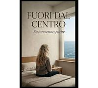 Fuori dal centro: Restare senza sparire cf