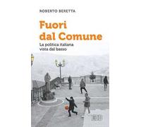 Fuori dal comune. La politica italiana vista dal basso