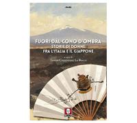 FUORI DAL CONO D'OMBRA. STORIE DI DONNE FRA L'ITALIA E IL GIAPPONE - 2024