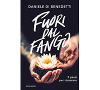 Fuori dal fango. 5 passi per rinascere - Di Benedetti Daniele