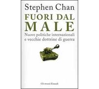 Fuori dal male. Nuove politiche internazionali e vecchie dottrine di guerra