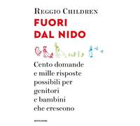 Fuori dal nido. Cento domande e mille risposte possibili per genitori e bambini che crescono