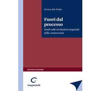 Fuori dal processo. Studi sulle risoluzioni negoziali delle controversie