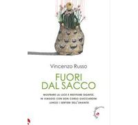 Fuori dal sacco. Mostrare la luce e restituire dignità: in viaggio con don Corso Guicciardini lungo i sentieri dell'umanità