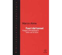 Fuori dal tunnel. Viaggio antropologico nella Val di Susa