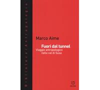 Fuori dal tunnel. Viaggio antropologico nella Val di Susa - 2016