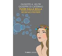 Fuori dalla bolla. Politica e vita quotidiana nell'era della post-verità