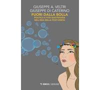 Fuori dalla bolla. Politica e vita quotidiana nell'era della post-verità