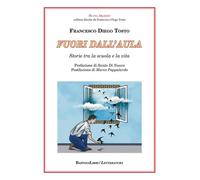 Fuori dall'aula. Storie tra la scuola e la vita - Tosto Francesco Diego
