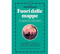 Fuori dalle mappe. Un viaggio fantastico in luoghi inesplorati