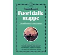 Fuori dalle mappe. Un viaggio fantastico in luoghi inesplorati. Nuova ediz.