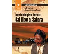 Fuori dalle piste battute. Viaggi magici fra il Sahara, il Tibet e la Tosc...