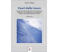 Fuori dalle tracce. Un percorso di consapevolezza che attraverso l'alpinismo, l'arrampicata e lo scialpinismo, conduce nelle pieghe dell'animo umano. Con contenuti multimediali