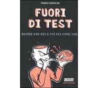 Fuori di test. Scopri chi sei e poi fai come vuoi