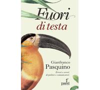 Fuori di testa. Errori e orrori di politici e comunicatori - Pasquino Gianfranco