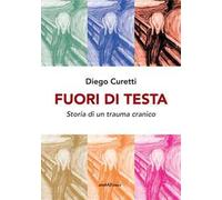 Fuori di testa. Storia di un trauma cranico