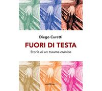 Fuori di testa. Storia di un trauma cranico