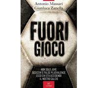 Fuori gioco. Non solo Juve. Sceicchi e false plusvalenze. Ecco chi sta uccidendo il nostro calcio