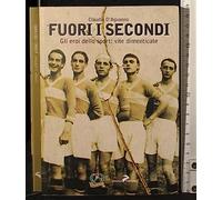 Fuori i secondi. Gli eroi dello sport: vite dimenticate