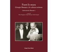 Fuori le mura. Giorgio Bassani e la cultura torinese. Laboratorio Bassani 5. Atti del Convegno (Torino, 30-31 maggio 2023)