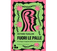 Libri Tuaillon Victoire - Fuori Le Palle. Privilegi E Trappole Della Mascolinita