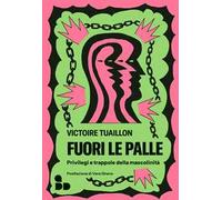 Libri Tuaillon Victoire - Fuori Le Palle. Privilegi E Trappole Della Mascolinita