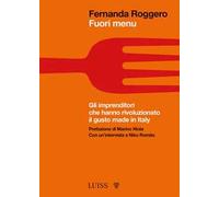 Fuori menu. Gli imprenditori che hanno rivoluzionato il gusto made in Italy