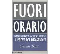 Fuori orario. Da testimonianze e documenti riservati le prove del disastro FS