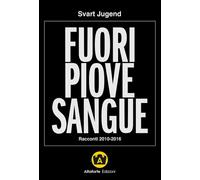 FUORI PIOVE SANGUE. RACCONTI 2010-2016 - JUGEND SVART, GIULIANI A. (Curatore) -