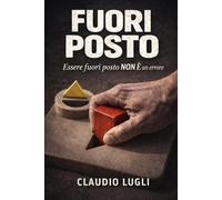 FUORI POSTO: ESSERE FUORI POSTO NON E' UN ERRORE