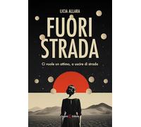 Fuori strada. Ci vuole un attimo, a uscire di strada