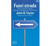 Fuori strada. Come lo Stato ha causato, prolungato e aggravato la crisi finanziaria
