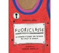 Fuoriclasse 15 storie di sport per ispirare gli adulti di domani. Ediz. illustrata