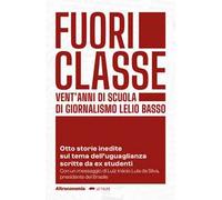 Fuoriclasse. Vent'anni di scuola di giornalismo Lelio Basso. Otto storie inedite sul tema dell'uguaglianza scritte da ex studenti