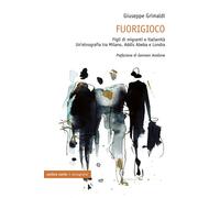 Fuorigioco. Figli di migranti e italianità. Un'etnografia tra Milano, Addis Abeba e Londra