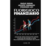 Fuorigioco FInanziario. Analisi dei sistemi regolatori europei e tattiche per vincere la sfida della sostenibilità economica del calcio
