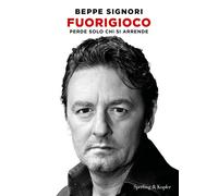 Fuorigioco. Perde solo chi si arrende - Signori Beppe