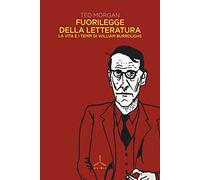 Fuorilegge della letteratura. La vita e i tempi di William Burroughs