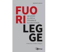Fuorilegge. Quando la pena tradisce la giustizia